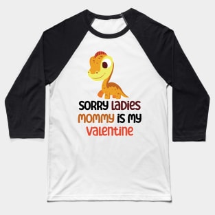 Kids Sorry Girls Mommy Is My Valentine Dino Baseball T-Shirt